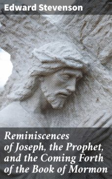 reminiscences of joseph, the prophet, and the coming forth of the book of mormon (ebook)-4064066200268