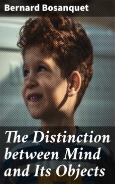 the distinction between mind and its objects (ebook)-bernard bosanquet-4064066444068