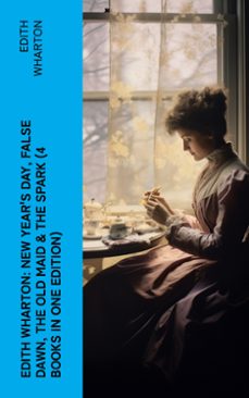 edith wharton: new year's day, false dawn, the old maid &amp; the spark (4 books in one edition) (ebook)-edith wharton-4066339580268