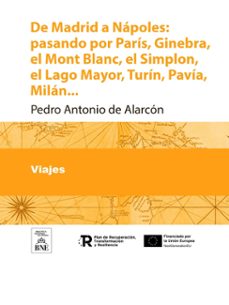de madrid a napoles : pasando por paris, ginebra, el mont-blanc, el simplon, el lago mayor, turin, pavia, milan ...: viaje de recreo, realizado durante la guerra de 1860 y sitio de gaeta en 1861 : ilustrado con grabados ... (ebook)-4099995488968