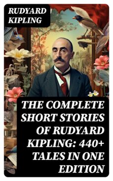 the complete short stories of rudyard kipling: 440+ tales in one edition (ebook)-rudyard kipling-8596547755968