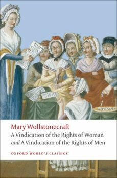 a vindication of the rights of men; a vindication of the rights o f woman; an  historical and moral view of the french revolution-mary wollstonecraft-9780199555468