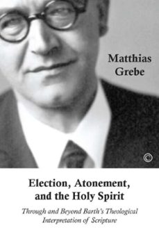 election, atonement, and the holy spirit (ebook)-matthias grebe-9780227904268