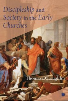 discipleship and society in the early churches (ebook)-thomas o'loughlin-9780227907368