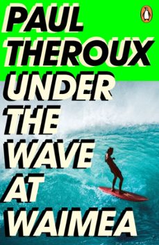 under the wave at waimea-paul theroux-9780241504468