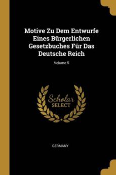 motive zu dem entwurfe eines brgerlichen gesetzbuches fr das deutsche reich; volume 5-9780270498868