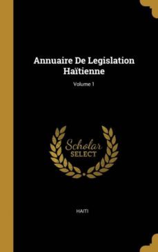 annuaire de legislation haitienne; volume 1-9780270617368