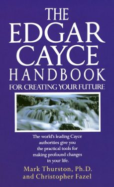 the edgar cayce handbook for creating your future (ebook)-mark thurston-christopher fazel-9780307754868