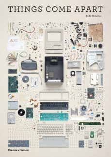 things come apart: a teardown manual for modern living-todd mclella-kyle wiens-9780500516768