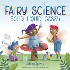 solid, liquid, gassy! (a fairy science story) (ebook)-ashley spires-9780525581468