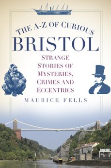 the a-z of curious bristol (ebook)-maurice fells-9780750957168