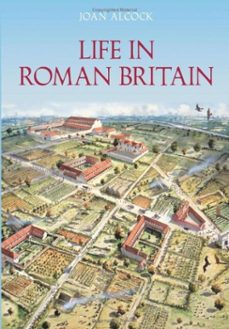 life in roman britain (ebook)-joan p. alcock-9780752482668