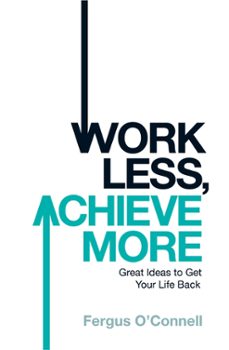 work less, achieve more (ebook)-fergus o connell-9780755360468