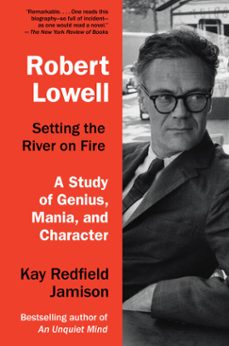 robert lowell, setting the river on fire (ebook)-kay redfield jamison-9781101947968