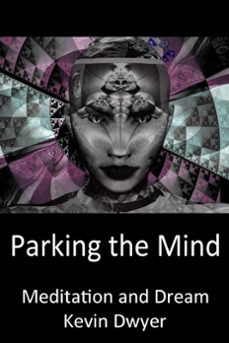 parking the mind - meditation and dream-kevin dwyer-9781301699568