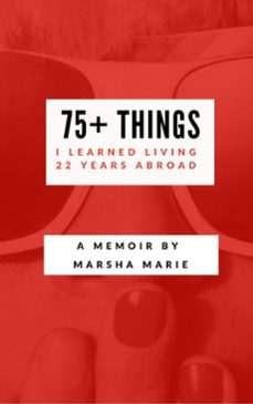 75+ things i learned living 22 years abroad (ebook)-marsha marie-9781386069768