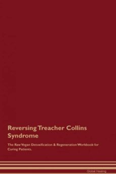 reversing treacher collins syndrome the raw vegan detoxification  regeneration workbook for curing patients-9781395006068