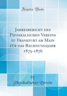 jahresbericht des physikalischen vereins zu frankfurt am main fur das rechnungsjahr 1875-1876 (classic reprint)-9781396541568