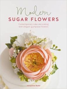 modern sugar flowers: contemporary cake decorating with elegant gumpaste flowers-jacqueline butler-9781446306468