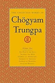 the collected works of chogyam trungpa, volume 2: the path is the goal - training the mind - glimpses of abhidharma - glimpses of  m ( collected works of chogyam trungpa @2 )-chogyam trungpa-9781590300268