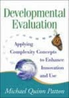 developmental evaluation: applying complexity concepts to enhance innovation and use-michael quinn patton-9781606238868