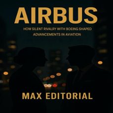 airbus: how silent rivalry with boeing shaped advancements in aviation (ebook)-max editorial-9781779749468