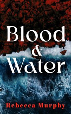 blood and water (ebook)-rebecca murphy-9781917453868