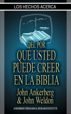los hechos del por que usted puede creer en la biblia (ebook)-john ankerberg-9781937136468