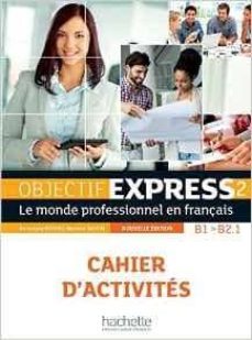 objectif express 2, a2-b2.1 : le monde professionnel en français: cahier d activites-9782014015768