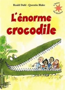 l enorme crocodile-roald dahl-quentin blake-9782070632268