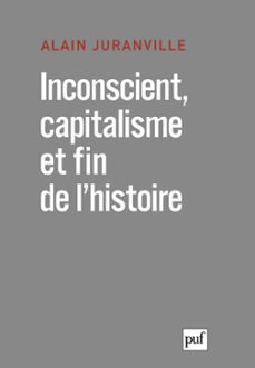 inconscient, capitalisme et fin de l'histoire : l'actualite de la philosophie (ebook)-alain juranville-9782130791768