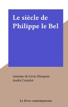 le siècle de philippe le bel (ebook)-antoine de lévis-mirepoix-9782307366768