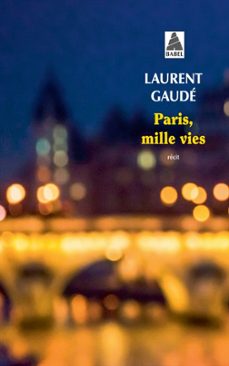 paris, mille vies: recit-laurent gaude-9782330183868