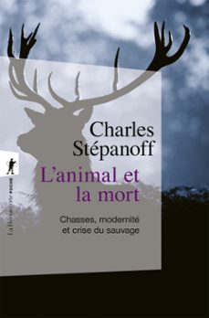 l'animal et la mort - chasses, modernite et crisedu sauvage (ebook)-charles stépanoff-9782348084768