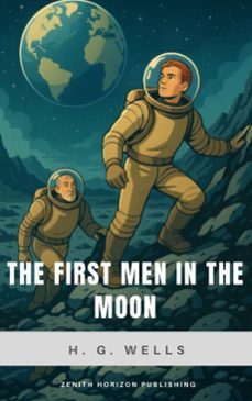 the first men in the moon (ebook)-h. g. wells-zenith horizon publishing-9782384238668