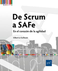 de scrum a safe - en el corazón de la agilidad-gilbert le guillouzic-9782409054068