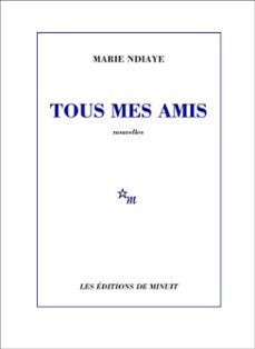 tous mes amis (ebook)-marie ndiaye-9782707358868