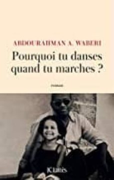 pourquoi tu danses quand tu marches-abdourahman a. waberi-9782709665568