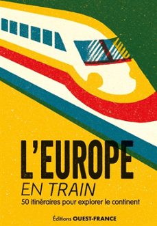 l europe en train : 50 itineraires pour explorer le continent-9782737389368