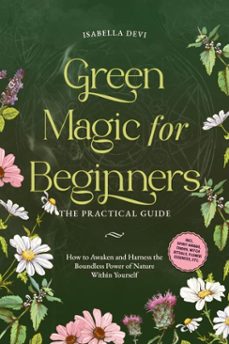 green magic for beginners - the practical guide: how to awaken and harness the boundless power of nature within yourself | incl. spirit animal finder, witch rituals, flower essences, etc. (ebook)-isabella devi-9783757621568