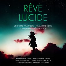 reve lucide : le guide pratique  pas a pas vers ton premier reve lucide | apprends a faire la difference entre le reve lucide et le voyage astral et a controler consciemment tes reves (audiolibro)-lorina blumenberg-9783757631468