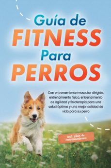 guía de fitness para perros: con entrenamiento muscular dirigido, entrenamiento físico, entrenamiento de agilidad y fisioterapia para una salud óptima y una mejor calidad de vida para su perro - incluye plan de entrenamiento (ebook)-jens kortlang-9783757632168