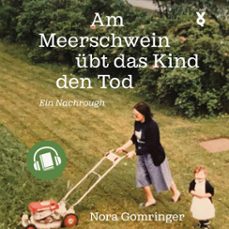 am meerschwein ubt das kind den tod (audiolibro)-nora gomringer-9783863914868