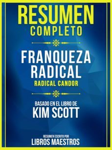 resumen completo: franqueza radical (radical candor) - basado en el libro de kim scott (ebook)-kim scott-9783967997668