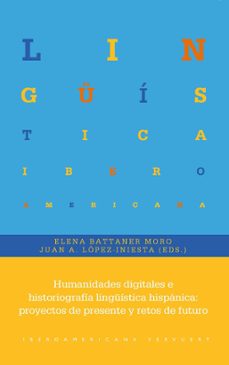 humanidades digitales e historiografia linguistica hispanica (ebook)-elena battaner moro-juan alonso lopez iniesta-9783968694368