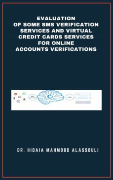 evaluation of some sms verification services and virtual credit cards services for online accounts verifications (ebook)-dr. hidaia mahmood alassouli-9783969879368