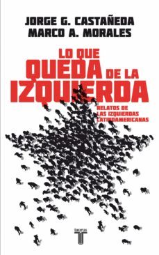 lo que queda de la izquierda (ebook)-jorge g. castañeda-marco a. morales-9786071114068