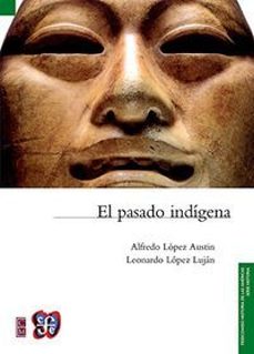 el pasado indigena-alfredo lopez-9786071621368