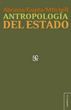 antropologia del estado-philip abrams-akhil gupta-9786071622068