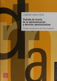 tratado de teoria de la administracion y derecho administrativo: con un estudio comparativo de la bibliografia y la legislacion de francia, inglaterra y alemania-lorenz von stein-9786071635068
